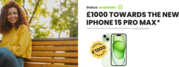 Spend £1000 Toward iPhone 15 Pro Max Now!